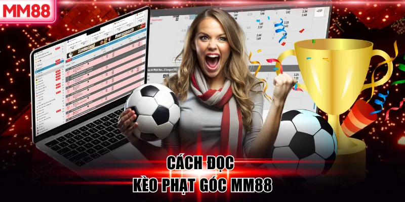 Kèo Phạt Góc Là Gì? Cách Đọc, Cách Chơi Và Kinh Nghiệm Soi Chuẩn Xác 8 Cách đọc kèo phạt góc MM88