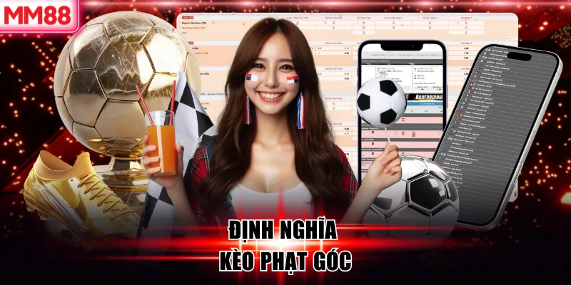 Kèo Phạt Góc Là Gì? Cách Đọc, Cách Chơi Và Kinh Nghiệm Soi Chuẩn Xác 6 Định nghĩa kèo phạt góc