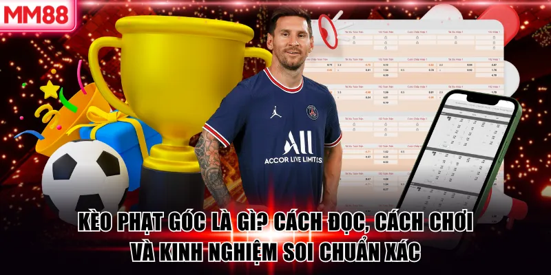 Kèo Phạt Góc Là Gì? Cách Đọc, Cách Chơi Và Kinh Nghiệm Soi Chuẩn Xác 5 Kèo Phạt Góc Là Gì? Cách Đọc, Cách Chơi Và Kinh Nghiệm Soi Chuẩn Xác