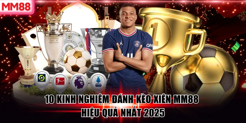10 Kinh Nghiệm Đánh Kèo Xiên MM88 Hiệu Quả Nhất 2025 5 10 Kinh Nghiệm Đánh Kèo Xiên MM88 Hiệu Quả Nhất 2025