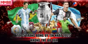 Top 5 Trang Bóng Uy Tín Nhất 2025 Không Thể Bỏ Qua