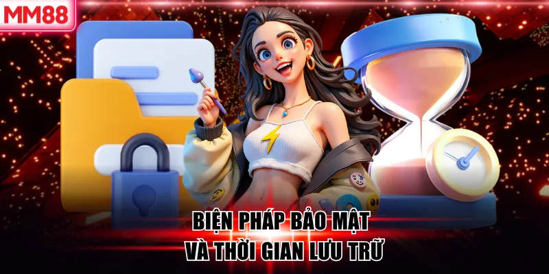 Biện pháp bảo mật và thời gian lưu trữ